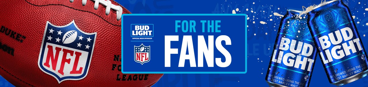 Bud Light for the Fans Bud Light for the Fans