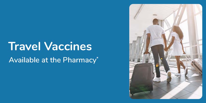 Travel Vaccines available at the Pharmacy Travel Vaccines available at the Pharmacy