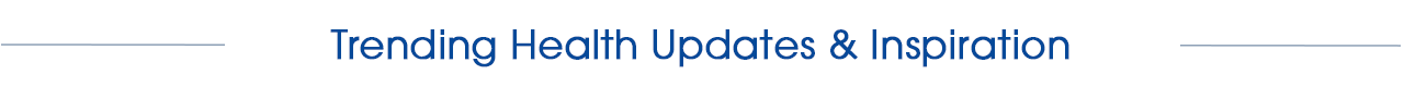 Trending Health Updates and Inspiration